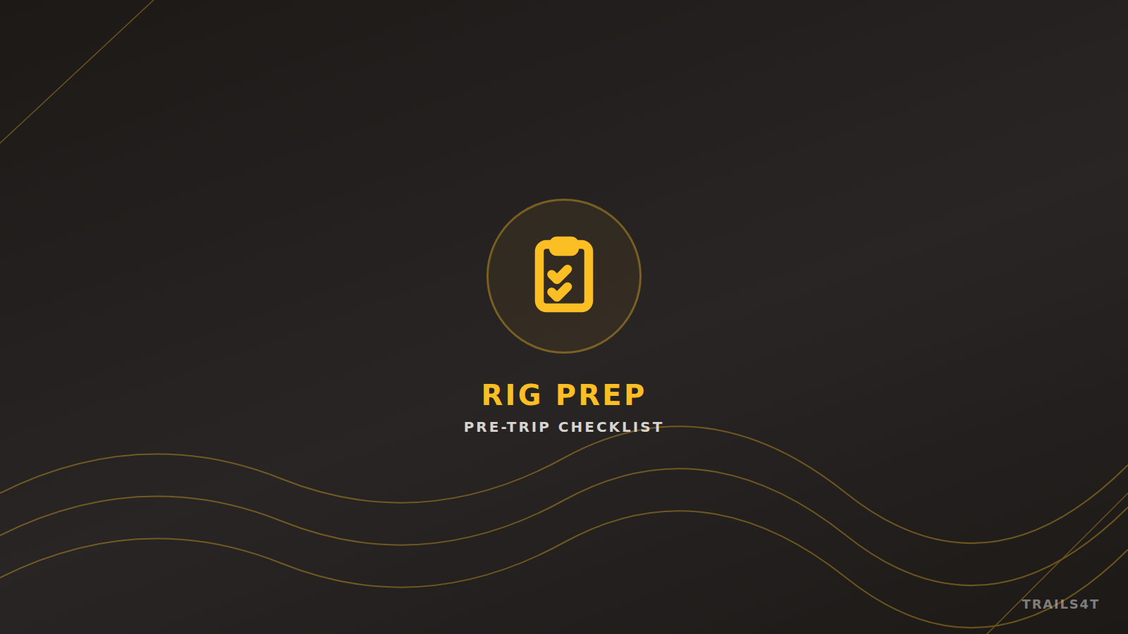 Our Pre-Trip Rig Prep Checklist